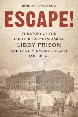 ¡Escape! La historia de la infame prisión confederada de Libby y la mayor fuga de la Guerra Civil - Escape!: The Story of the Confederacy's Infamous Libby Prison and the Civil War's Largest Jail Break