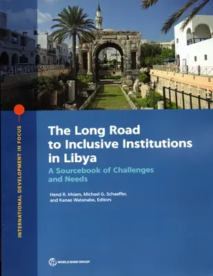 El largo camino hacia las instituciones inclusivas en Libia: Un libro de consulta sobre retos y necesidades - The Long Road to Inclusive Institutions in Libya: A Sourcebook of Challenges and Needs