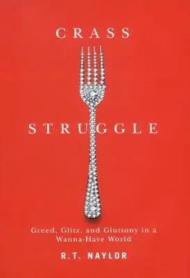 Lucha crasa: Avaricia, ostentación y glotonería en un mundo que quiere tenerlo todo - Crass Struggle: Greed, Glitz, and Gluttony in a Wanna-Have World