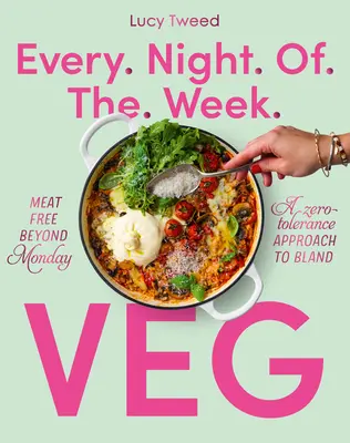 Todas las noches de la semana vegetariana: Sin carne más allá del lunes; Un enfoque de tolerancia cero a lo insípido - Every Night of the Week Veg: Meat-Free Beyond Monday; A Zero-Tolerance Approach to Bland