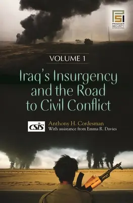 La insurgencia iraquí y el camino hacia el conflicto civil - [2 volúmenes] - Iraq's Insurgency and the Road to Civil Conflict - [2 volumes]