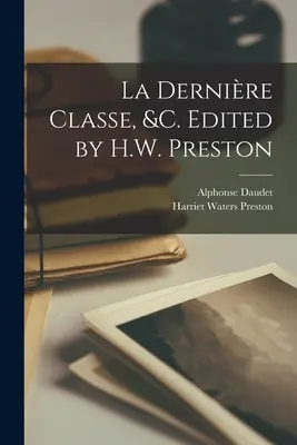 La dernire classe, &c. Editado por H.W. Preston - La dernire classe, &c. Edited by H.W. Preston