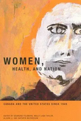 Mujeres, salud y nación: Canadá y Estados Unidos desde 1945 Volumen 16 - Women, Health, and Nation: Canada and the United States Since 1945 Volume 16