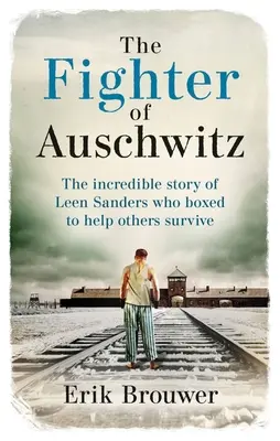 La luchadora de Auschwitz: La increíble historia real de Leen Sanders, que boxeó para ayudar a otros a sobrevivir - The Fighter of Auschwitz: The Incredible True Story of Leen Sanders Who Boxed to Help Others Survive