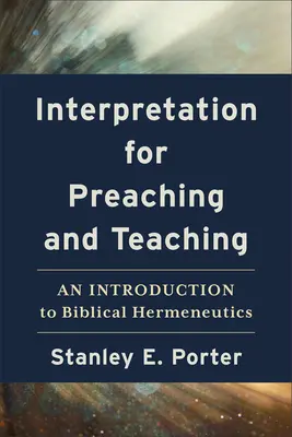 Interpretación para la predicación y la enseñanza: Introducción a la hermenéutica bíblica - Interpretation for Preaching and Teaching: An Introduction to Biblical Hermeneutics