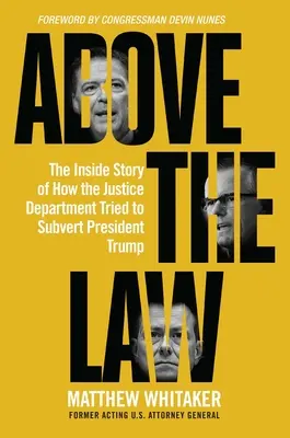Por encima de la ley: La historia interna de cómo el Departamento de Justicia intentó subvertir al presidente Trump - Above the Law: The Inside Story of How the Justice Department Tried to Subvert President Trump