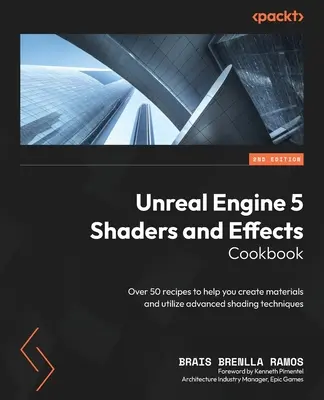 Unreal Engine 5 Shaders and Effects Cookbook - Segunda edición: Más de 50 recetas que le ayudarán a crear materiales y utilizar técnicas avanzadas de sombreado - Unreal Engine 5 Shaders and Effects Cookbook - Second Edition: Over 50 recipes to help you create materials and utilize advanced shading techniques