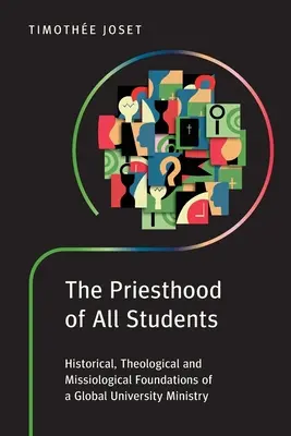 El sacerdocio de todos los estudiantes: Fundamentos históricos, teológicos y misionológicos de un ministerio universitario global - The Priesthood of All Students: Historical, Theological and Missiological Foundations of a Global University Ministry