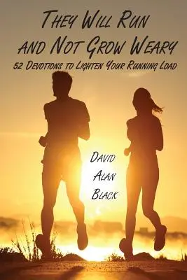 Correrán sin cansarse: 52 devociones para aligerar la carga de correr - They Will Run and Not Grow Weary: 52 Devotions to Lighten Your Running Load