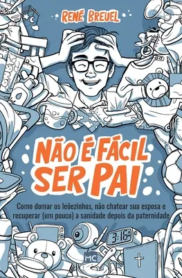 No fcil ser pai: Cómo domar a los leezinhos, no chatear a su esposa y recuperar (un poco) la salud después de la paternidad - No  fcil ser pai: Como domar os leezinhos, no chatear sua esposa e recuperar (um pouco) a sanidade depois da paternidade