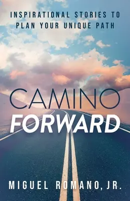 Camino Forward: Historias inspiradoras para planificar tu camino único - Camino Forward: Inspirational Stories to Plan Your Unique Path