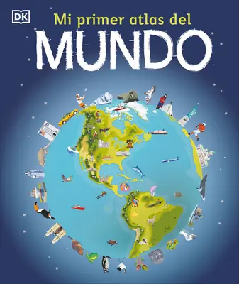 Mi Primer Atlas del Mundo (Atlas Ilustrado Infantil) - Mi Primer Atlas del Mundo (Children's Illustrated Atlas)