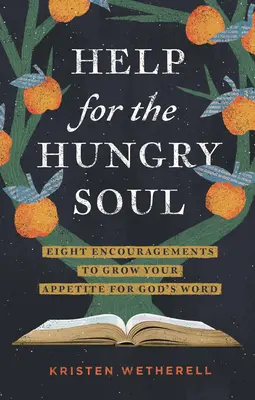 Ayuda para el alma hambrienta: Ocho estímulos para aumentar tu apetito por la Palabra de Dios - Help for the Hungry Soul: Eight Encouragements to Grow Your Appetite for God's Word