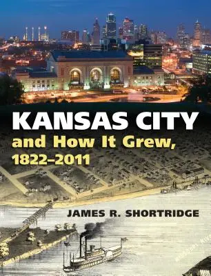 Kansas City y su crecimiento, 1822-2011 - Kansas City and How It Grew, 1822-2011