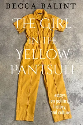 La chica del traje amarillo: Ensayos sobre política, historia y cultura - The Girl in the Yellow Pantsuit: Essays on Politics, History, and Culture