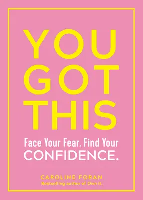 You Got This: Enfréntate al miedo. Encuentra tu confianza. - You Got This: Face Your Fear. Find Your Confidence.