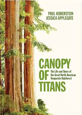 Canopy of Titans: Vida y época de la gran selva tropical templada de Norteamérica - Canopy of Titans: The Life and Times of the Great North American Temperate Rainforest