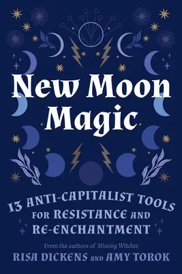 Magia de luna nueva: 13 herramientas anticapitalistas para la resistencia y el reencantamiento - New Moon Magic: 13 Anti-Capitalist Tools for Resistance and Re-Enchantment