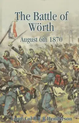 Batalla de Woerth: 6 de agosto de 1870 - Battle of Woerth August 6th 1870