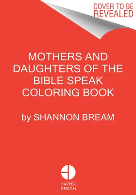 Las Madres y las Hijas de la Biblia hablan Libro para colorear: Colorea y Contempla - The Mothers and Daughters of the Bible Speak Coloring Book: Color and Contemplate