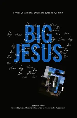 El gran Jesús: Historias de fe que desenmascaran las cajas en las que le metemos - Big Jesus: Stories of Faith That Expose the Boxes We Put Him in