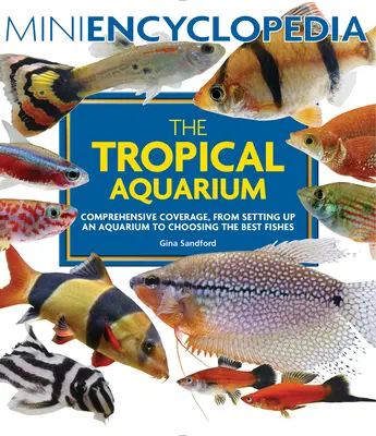 Mini Enciclopedia del Acuario Tropical: Desde la creación de un acuario hasta la elección de los mejores peces - Mini Encyclopedia the Tropical Aquarium: Comprehensive Coverage, from Setting Up an Aquarium to Choosing the Best Fishes