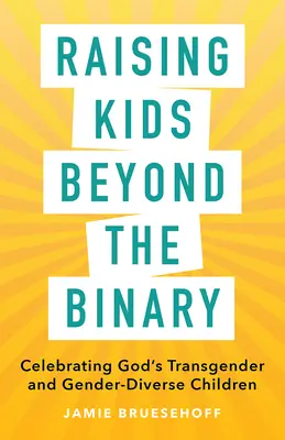 Criar a los hijos más allá de lo binario: Celebrando a los niños transgénero y de género diverso de Dios - Raising Kids beyond the Binary: Celebrating God's Transgender and Gender-Diverse Children