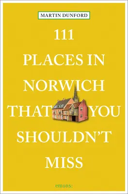 111 lugares de Norwich que no debe perderse - 111 Places in Norwich That You Shouldn't Miss