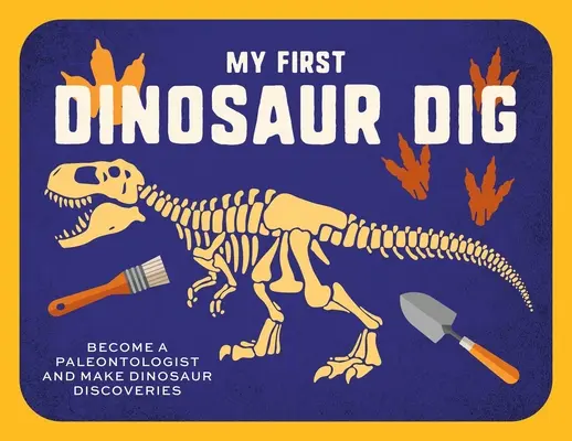 Mi primera excavación de dinosaurios: ¡A la caza de fósiles! - My First Dinosaur Dig: Let's Go Fossil Hunting!