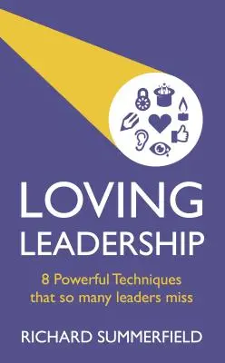 Liderazgo amoroso: 8 poderosas técnicas que muchos líderes pasan por alto - Loving Leadership: 8 Powerful Techniques That So Many Leaders Miss