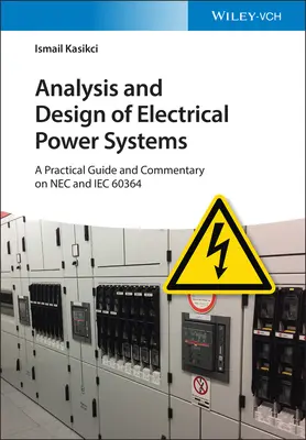 Análisis y diseño de sistemas eléctricos de potencia: Guía práctica y comentario sobre NEC e Iec 60364 - Analysis and Design of Electrical Power Systems: A Practical Guide and Commentary on NEC and Iec 60364