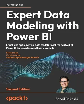 Modelado experto de datos con Power BI - Segunda edición: Enriquece y optimiza tus modelos de datos para sacar el máximo partido a Power BI para la elaboración de informes y la n - Expert Data Modeling with Power BI - Second Edition: Enrich and optimize your data models to get the best out of Power BI for reporting and business n