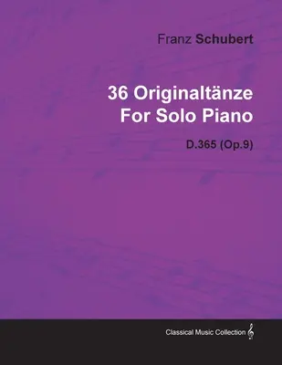 36 Originaltnze de Franz Schubert para piano solo D.365 (Op.9) - 36 Originaltnze by Franz Schubert for Solo Piano D.365 (Op.9)