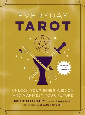 Tarot Cotidiano (Libro en rústica revisado y ampliado): Desbloquea tu sabiduría interior y manifiesta tu futuro - Everyday Tarot (Revised and Expanded Paperback): Unlock Your Inner Wisdom and Manifest Your Future