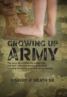 Crecer en el ejército: La historia de un soldado, su cariñosa esposa y sus nueve aventureros Army Brats que viajan por el mundo al servicio de nuestra c - Growing up Army: The story of a soldier, his loving wife, and their nine adventurous Army Brats traveling the world in service to our c