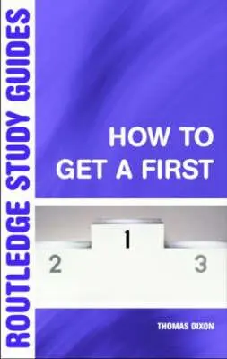 Cómo aprobar primero: La guía esencial para el éxito académico - How to Get a First: The Essential Guide to Academic Success