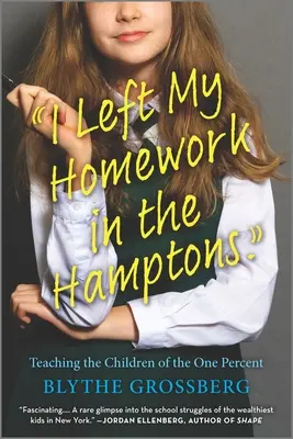 Me dejé los deberes en los Hamptons: Enseñar a los hijos del uno por ciento - I Left My Homework in the Hamptons: Teaching the Children of the One Percent