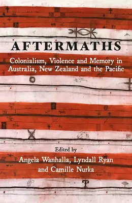 Secuelas: Colonialism, Violence and Memory in Australia, New Zealand and the Pacific (Colonialismo, violencia y memoria en Australia, Nueva Zelanda y el Pacífico) - Aftermaths: Colonialism, Violence and Memory in Australia, New Zealand and the Pacific