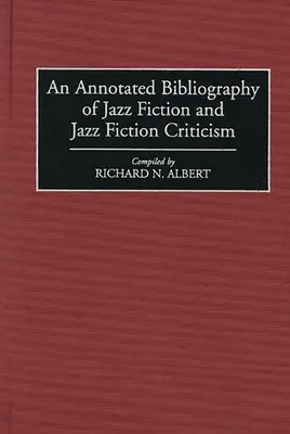 Annotated Bibliography of Jazz Fiction and Jazz Fiction Criticism (en inglés) - An Annotated Bibliography of Jazz Fiction and Jazz Fiction Criticism