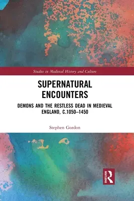 Encuentros sobrenaturales: Demonios y muertos inquietos en la Inglaterra medieval de 1050 a 1450 - Supernatural Encounters: Demons and the Restless Dead in Medieval England, C.1050-1450