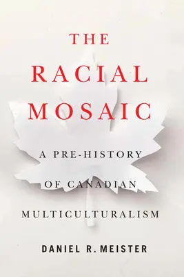 El mosaico racial: prehistoria del multiculturalismo canadiense Volumen 10 - The Racial Mosaic: A Pre-History of Canadian Multiculturalism Volume 10