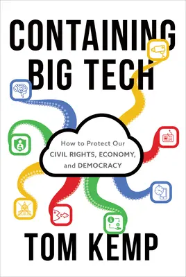 Containing Big Tech: Cómo proteger nuestros derechos civiles, nuestra economía y nuestra democracia - Containing Big Tech: How to Protect Our Civil Rights, Economy, and Democracy