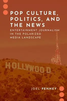 Cultura pop, política y noticias - El periodismo de entretenimiento en un panorama mediático polarizado - Pop Culture, Politics, and the News - Entertainment Journalism in the Polarized Media Landscape