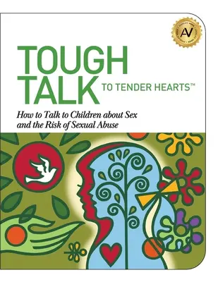 Cómo hablar con los niños sobre el sexo y el riesgo de abuso sexual. - Tough Talk to Tender Hearts: How to Talk to Children about Sex and the Risk of Sexual Abuse