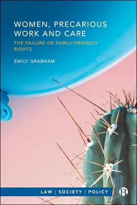 Mujeres, trabajo precario y cuidados: El fracaso de los derechos favorables a la familia - Women, Precarious Work and Care: The Failure of Family-Friendly Rights