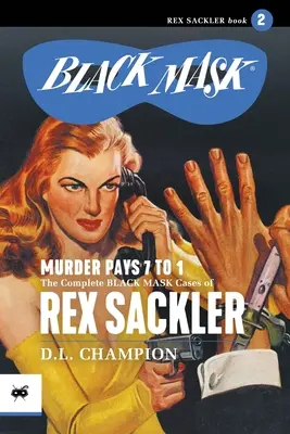 El Asesinato Paga 7 a 1: Los Casos Completos de la Máscara Negra de Rex Sackler, Volumen 2 - Murder Pays 7 to 1: The Complete Black Mask Cases of Rex Sackler, Volume 2