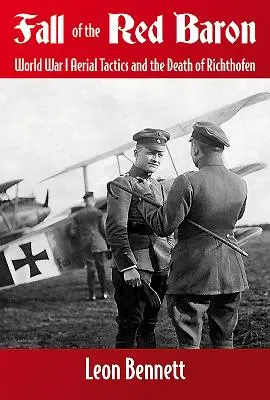 La caída del Barón Rojo: Tácticas aéreas en la Primera Guerra Mundial y la muerte de Richthofen - Fall of the Red Baron: World War I Aerial Tactics and the Death of Richthofen