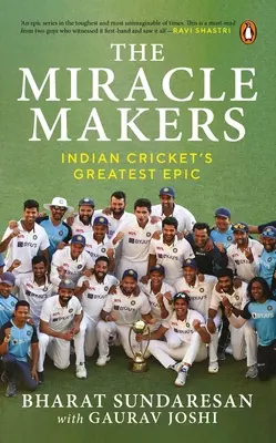 Los hacedores de milagros: La mayor epopeya del críquet indio: La historia detrás de la histórica conquista de la fortaleza de Gabba por parte del críquet indio - The Miracle Makers: Indian Cricket's Greatest Epic: Story Behind Indian Cricket's Historic Breach of the Gabba Fortress