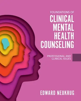 Fundamentos del asesoramiento clínico en salud mental: Cuestiones profesionales y clínicas - Foundations of Clinical Mental Health Counseling: Professional and Clinical Issues