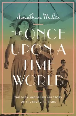 El mundo de Érase una vez: La oscura y chispeante historia de la Riviera Francesa - The Once Upon a Time World: The Dark and Sparkling Story of the French Riviera